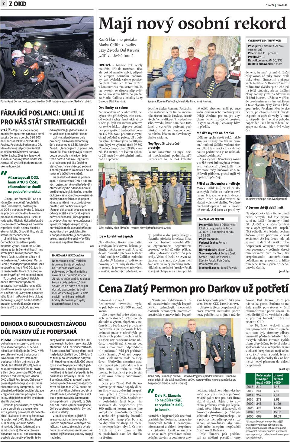 Poslanci z Parlamentu ČR, které doprovázel provozní ředitel společnosti OKD Pavel Hadrava, ředitel šachty Zbigniew Janowski a vedoucí dopravy René Gadatsch, zde svorně vyslovili podporu tuzemskému