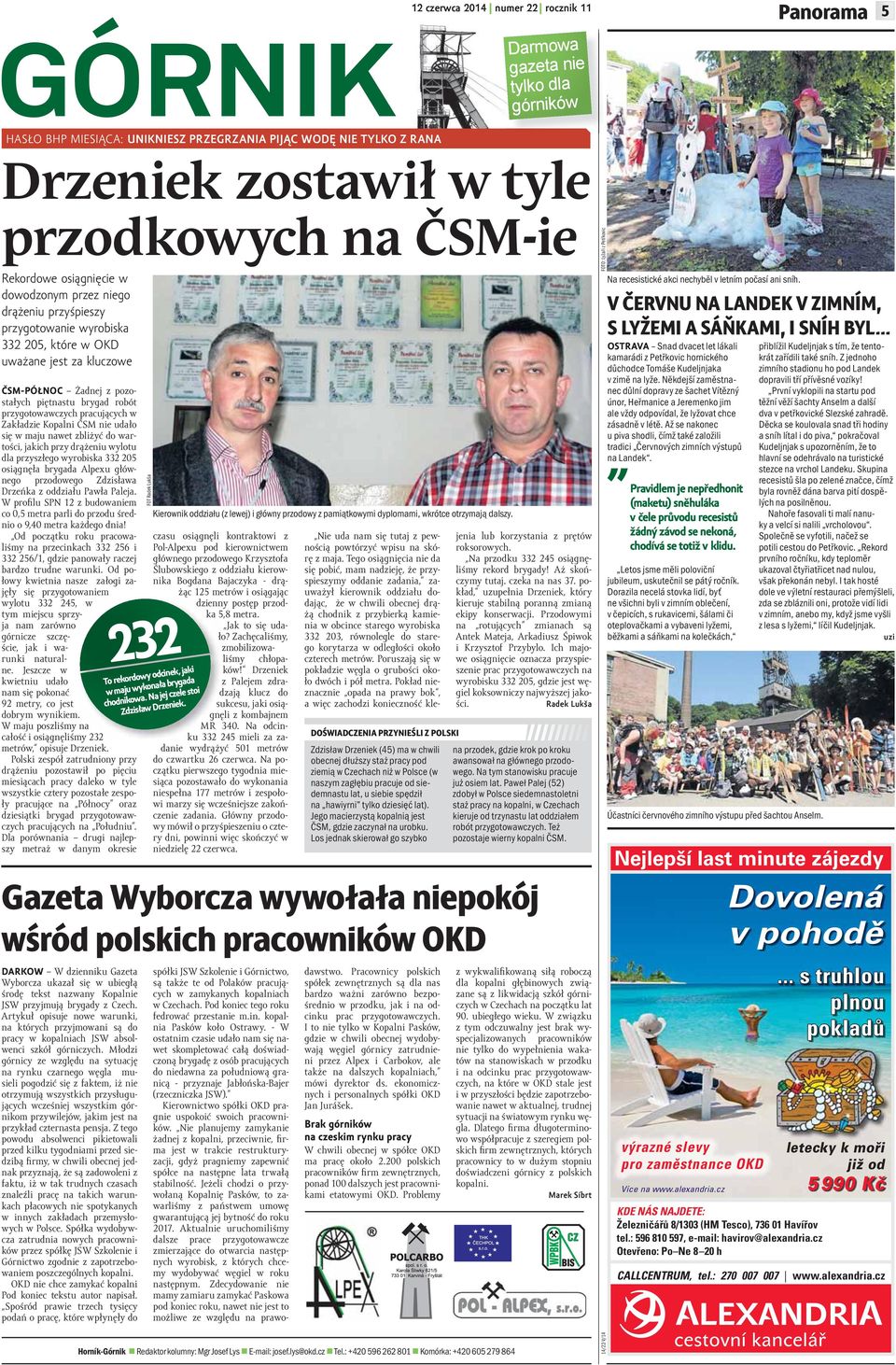 przygotowawczych pracujących w Zakładzie Kopalni ČSM nie udało się w maju nawet zbliżyć do wartości, jakich przy drążeniu wylotu dla przyszłego wyrobiska 332 205 osiągnęła brygada Alpexu głównego
