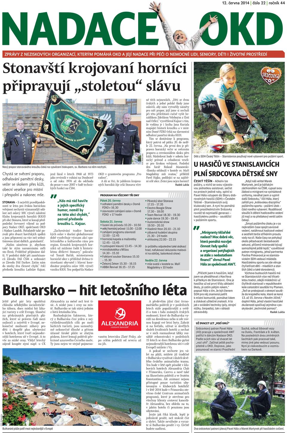 Chystá se svěcení praporu, odhalování pamětní desky, večer se skokem přes kůži, obecní veselice pro místní i přespolní a nakonec mše.