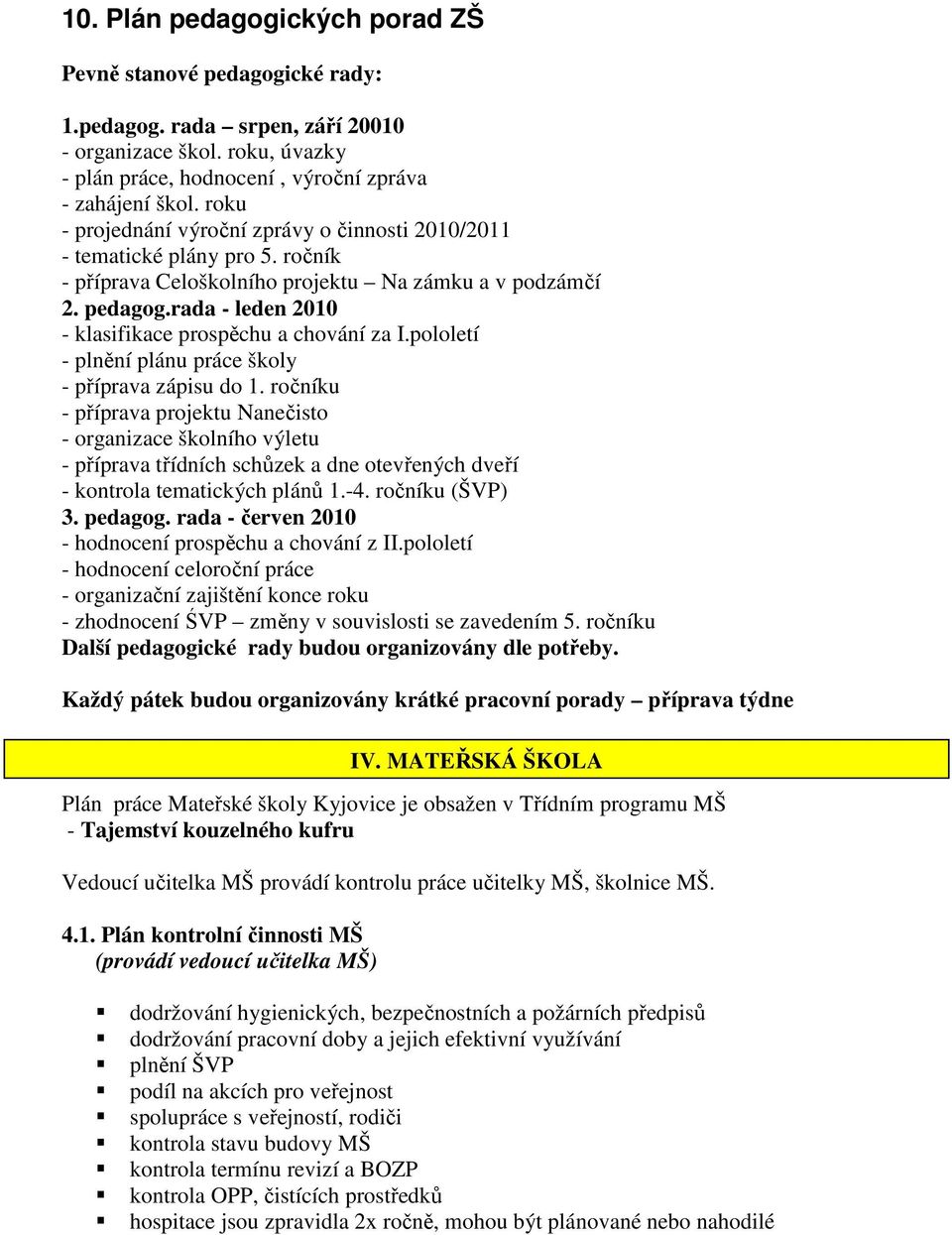 rada - leden 2010 - klasifikace prospěchu a chování za I.pololetí - plnění plánu práce školy - příprava zápisu do 1.