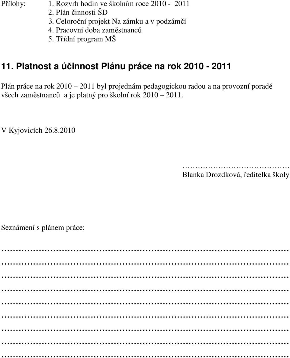 Platnost a účinnost Plánu práce na rok 2010-2011 Plán práce na rok 2010 2011 byl projednám pedagogickou radou