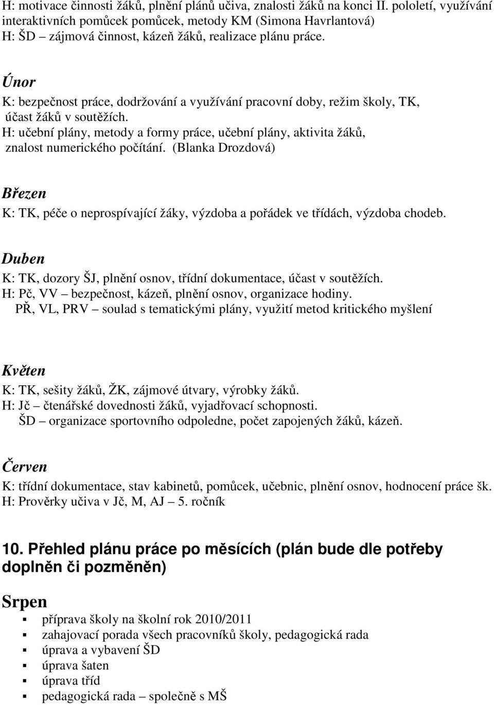 Únor K: bezpečnost práce, dodržování a využívání pracovní doby, režim školy, TK, účast žáků v soutěžích.