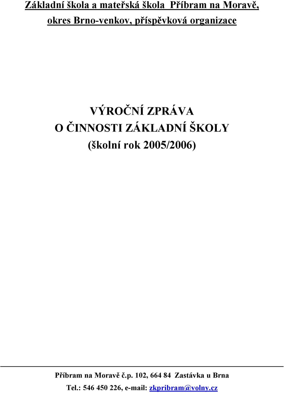 ZÁKLADNÍ ŠKOLY (školní rok 2005/2006) Příbram na Moravě č.p.