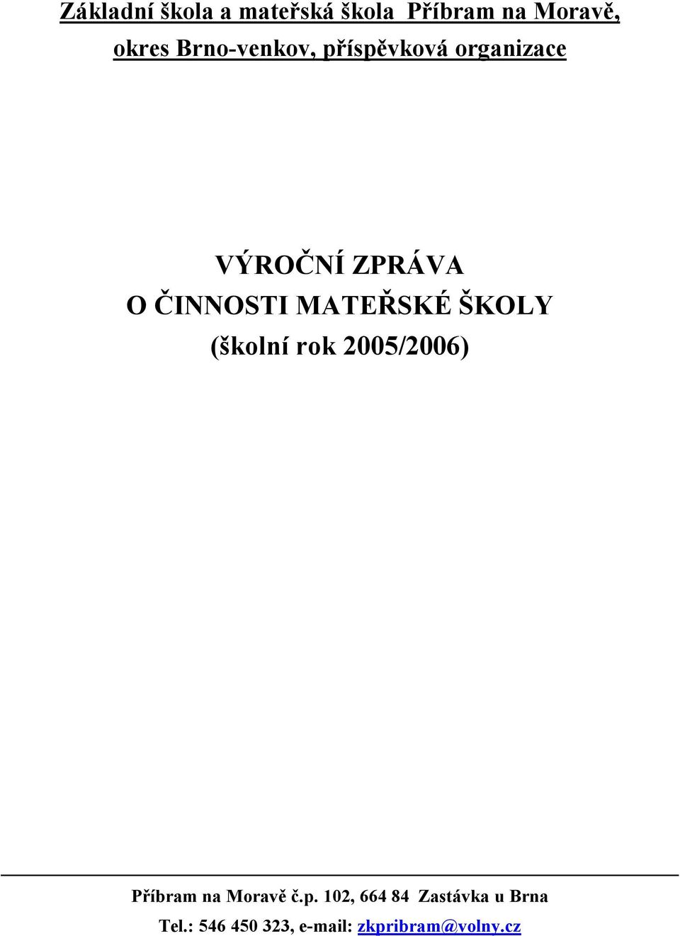 MATEŘSKÉ ŠKOLY (školní rok 2005/2006) Příbram na Moravě č.p.