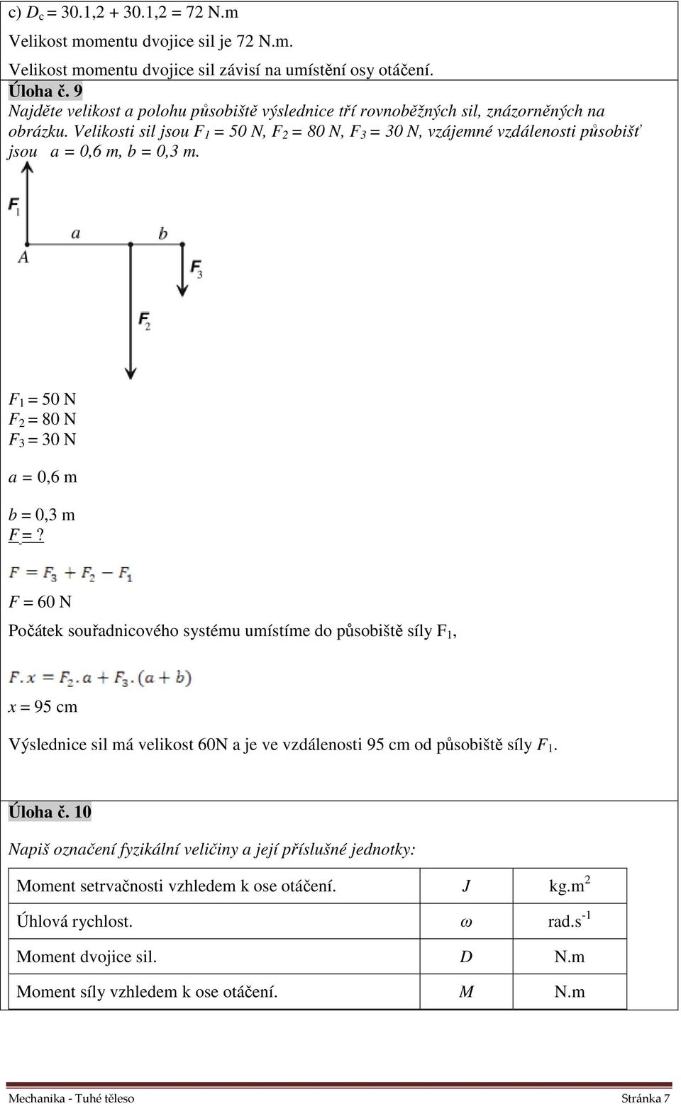 1 = 50 N = 80 N 3 = 30 N a = 0,6 m b = 0,3 m =?