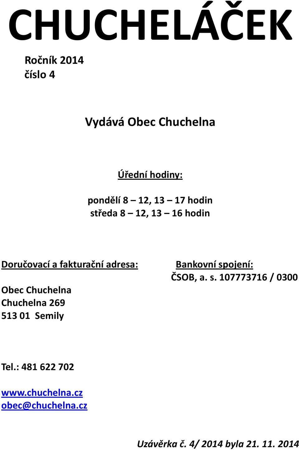 Chuchelna Chuchelna 269 513 01 Semily Bankovní spojení: ČSOB, a. s. 107773716 / 0300 Tel.