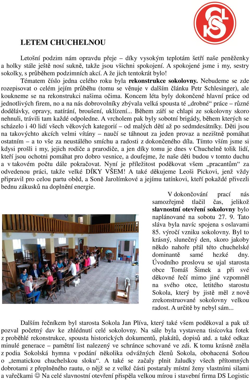 Nebudeme se zde rozepisovat o celém jejím průběhu (tomu se věnuje v dalším článku Petr Schlesinger), ale koukneme se na rekonstrukci našima očima.