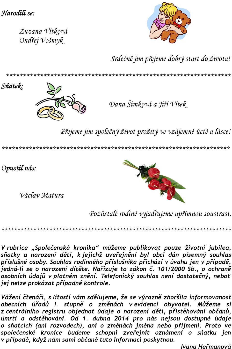 ******************************************************************* Opustil nás: Václav Matura Pozůstalé rodině vyjadřujeme upřímnou soustrast.