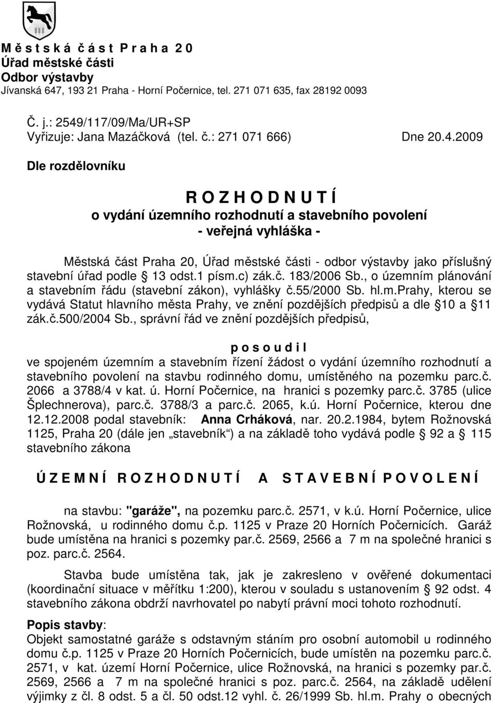 /117/09/Ma/UR+SP Vyřizuje: Jana Mazáčková (tel. č.: 271 071 666) Dne 20.4.