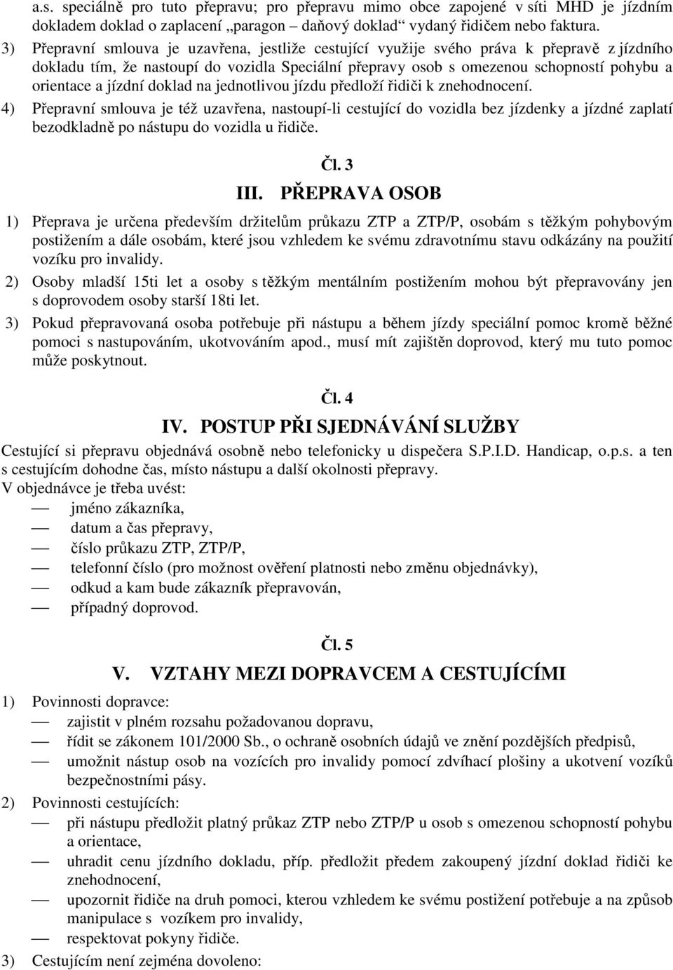 jízdní doklad na jednotlivou jízdu předloží řidiči k znehodnocení.