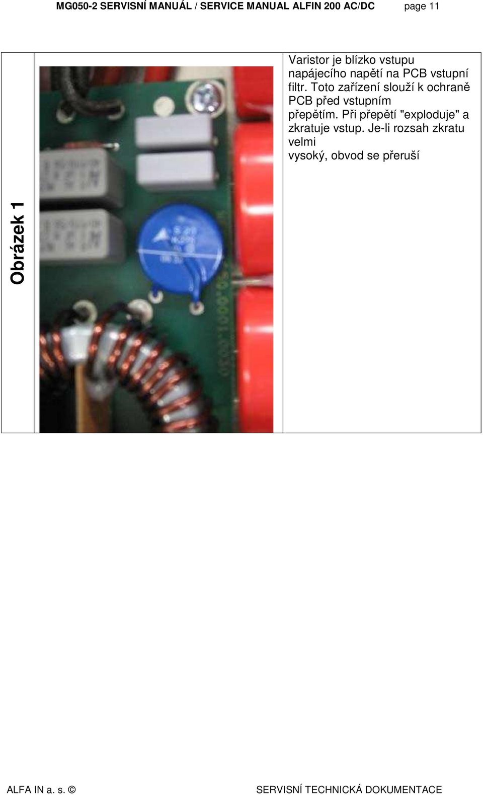 Toto zařízení slouží k ochraně PCB před vstupním přepětím.