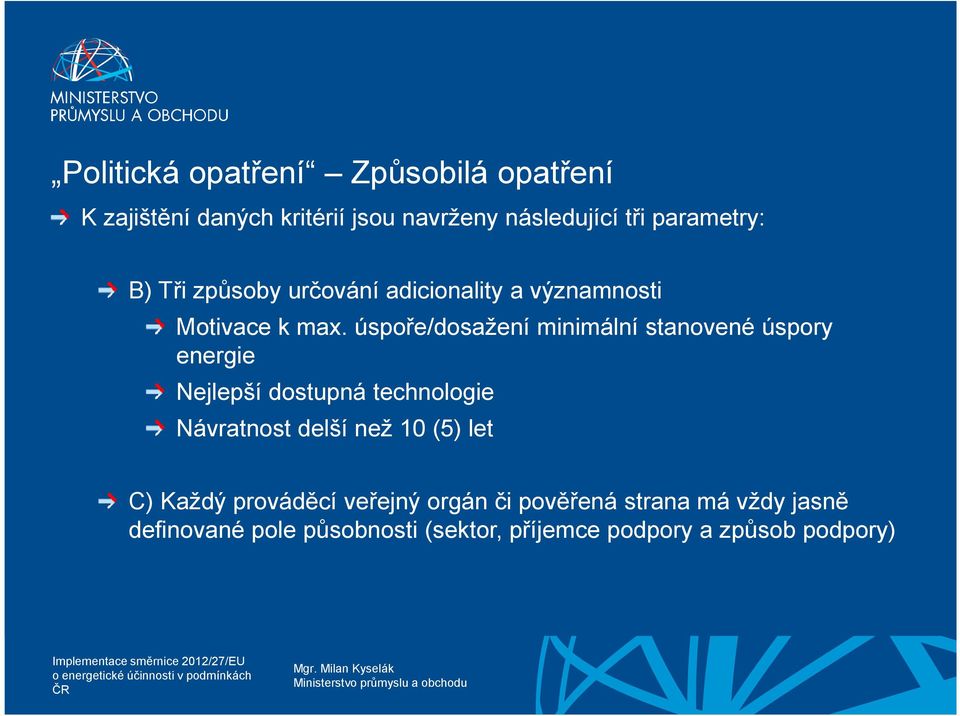 úspoře/dosažení minimální stanovené úspory energie Nejlepší dostupná technologie Návratnost delší než 10