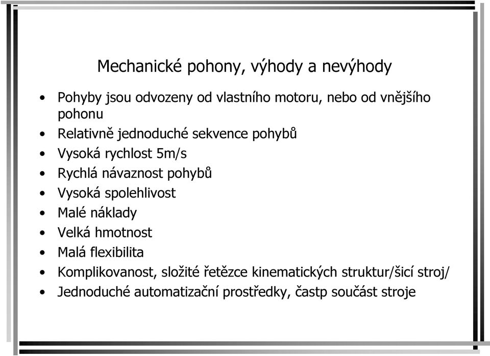 pohybů Vysoká spolehlivost Malé náklady Velká hmotnost Malá flexibilita Komplikovanost,