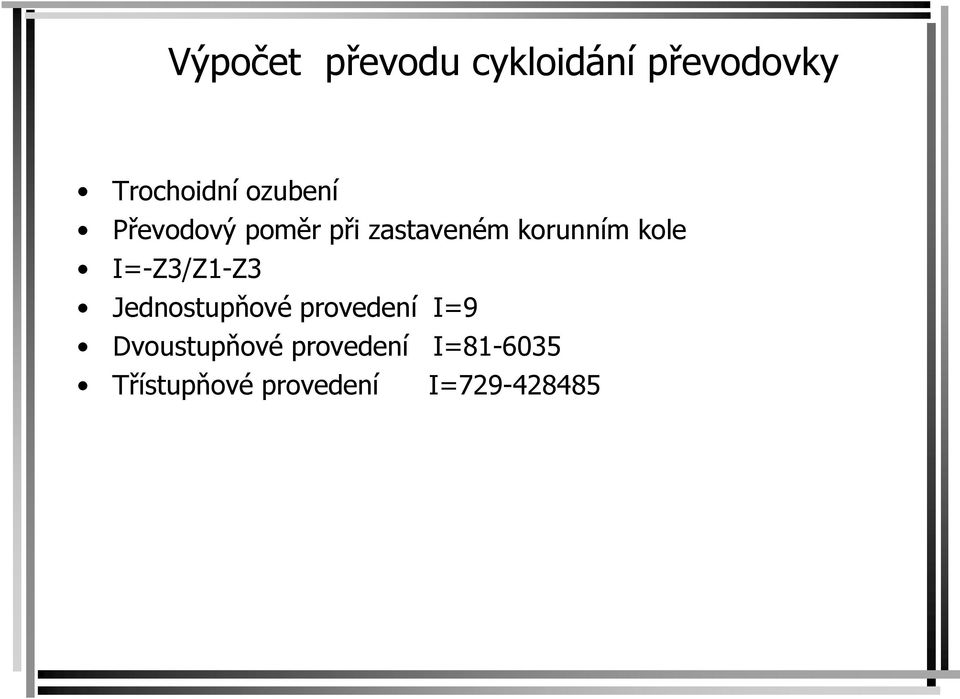 I=-Z3/Z1-Z3 Jednostupňové provedení I=9 Dvoustupňové