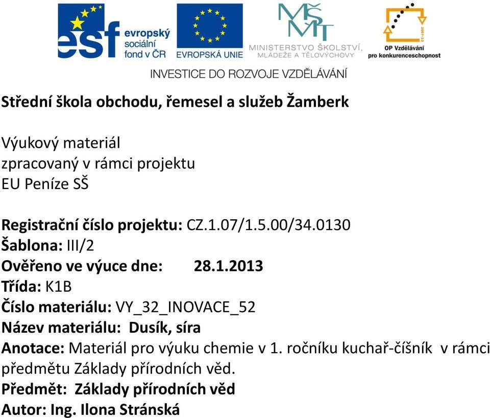 07/1.5.00/34.0130 Šablona: III/2 Ověřeno ve výuce dne: 28.1.2013 Třída: K1B Číslo materiálu: VY_32_INOVACE_52