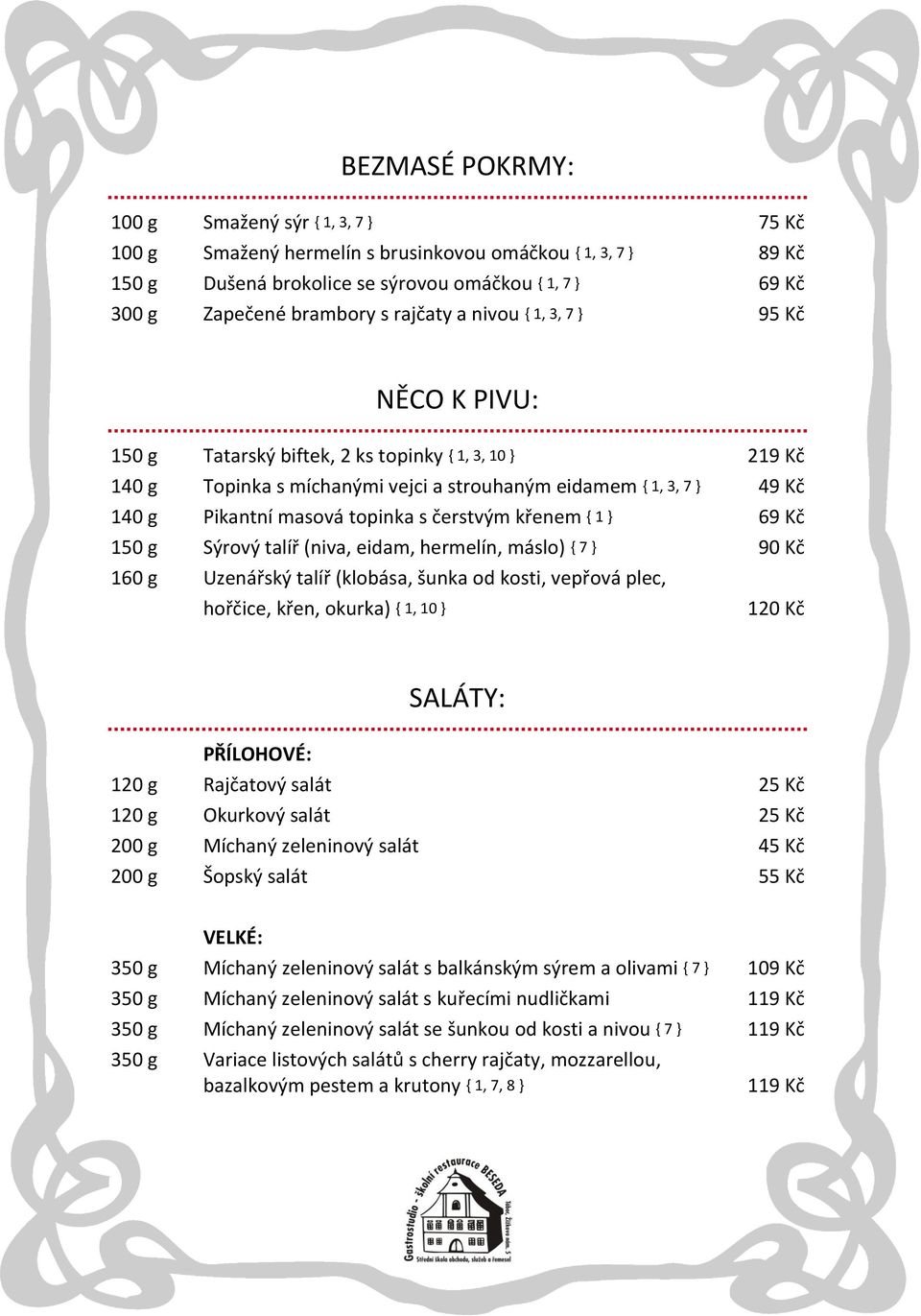 topinka s čerstvým křenem { 1 } 69 Kč 150 g Sýrový talíř (niva, eidam, hermelín, máslo) { 7 } 90 Kč 160 g Uzenářský talíř (klobása, šunka od kosti, vepřová plec, hořčice, křen, okurka) { 1, 10 } 120