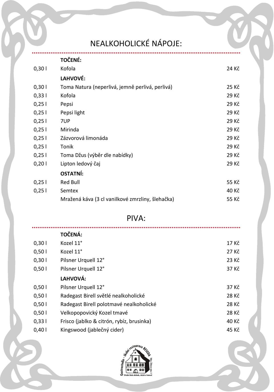 káva (3 cl vanilkové zmrzliny, šlehačka) PIVA: TOČENÁ: 0,30 l Kozel 11 17 Kč 0,50 l Kozel 11 27 Kč 0,30 l Pilsner Urquell 12 23 Kč 0,50 l Pilsner Urquell 12 37 Kč LAHVOVÁ: 0,50 l Pilsner Urquell 12