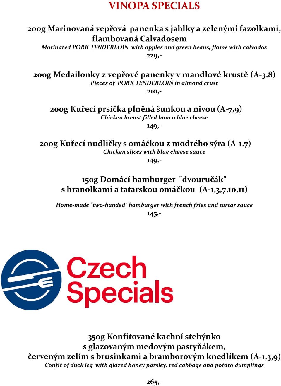 nudličky s omáčkou z modrého sýra (A-1,7) Chicken slices with blue cheese sauce 149,- 150g Domácí hamburger "dvouručák" s hranolkami a tatarskou omáčkou (A-1,3,7,10,11) Home-made "two-handed"