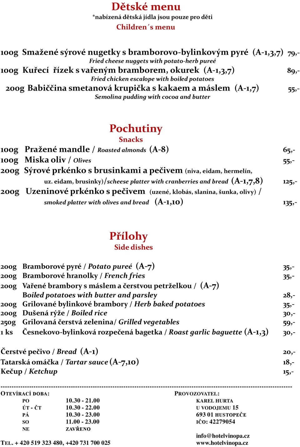 Pochutiny Snacks 100g Pražené mandle / Roasted almonds (A-8) 65,- 100g Miska oliv / Olives 55,- 200g Sýrové prkénko s brusinkami a pečivem (niva, eidam, hermelín, uz.