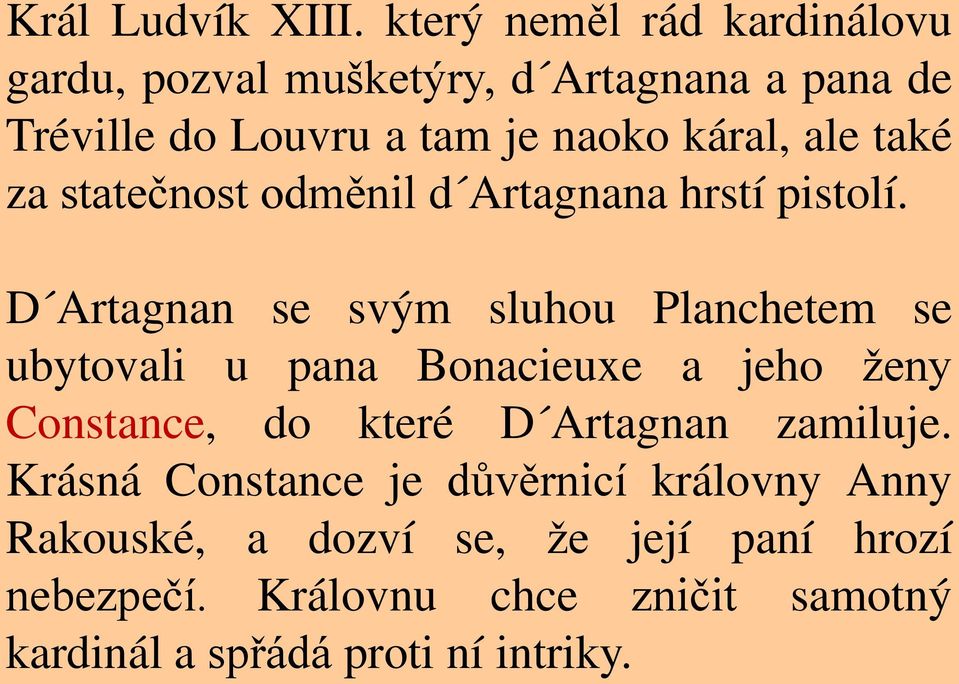 ale také za statečnost odměnil d Artagnana hrstí pistolí.