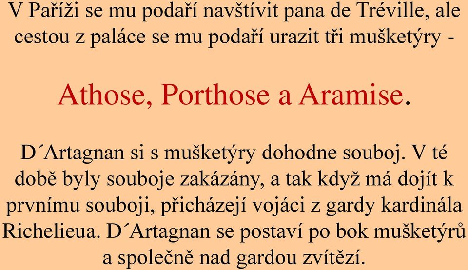 V té době byly souboje zakázány, a tak když má dojít k prvnímu souboji, přicházejí vojáci z