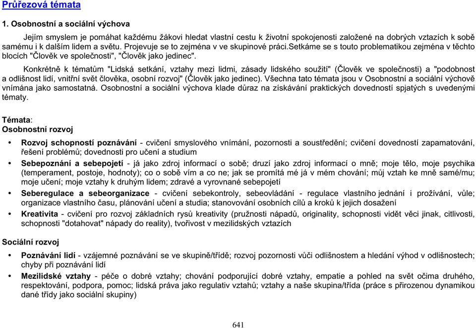 Konkrétn k tématm "Lidská setkání, vztahy mezi lidmi, zásady lidského soužití" (lovk ve spolenosti) a "podobnost a odlišnost lidí, vnitní svt lovka, osobní rozvoj" (lovk jako jedinec).