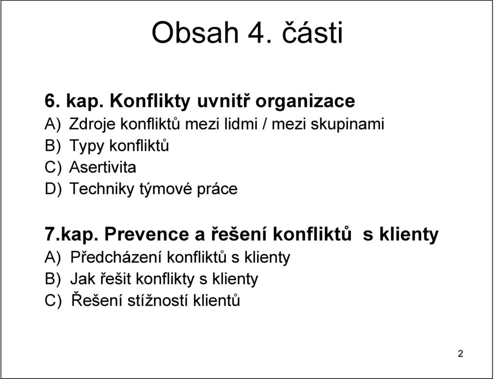 skupinami B) Typy konfliktů C) Asertivita D) Techniky týmové práce 7.kap.