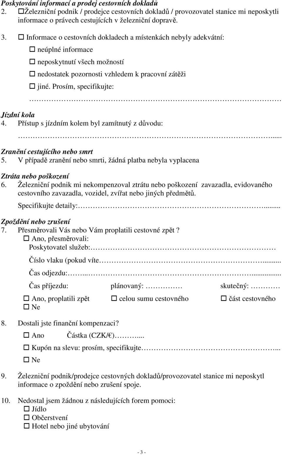 Prosím, specifikujte: Jízdní kola 4. Přístup s jízdním kolem byl zamítnutý z důvodu:... Zranění cestujícího nebo smrt 5.
