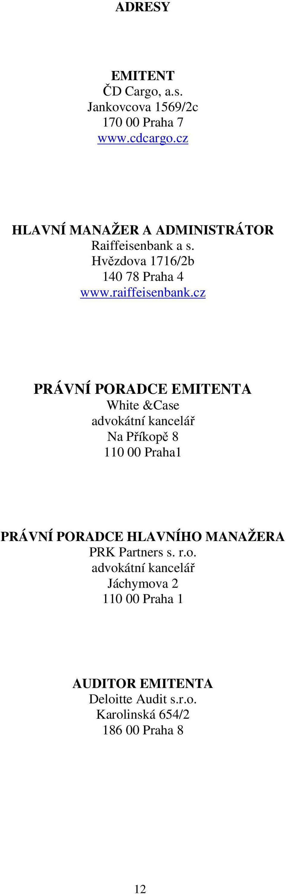 cz PRÁVNÍ PORADCE EMITENTA White &Case advokátní kancelář Na Příkopě 8 110 00 Praha1 PRÁVNÍ PORADCE HLAVNÍHO