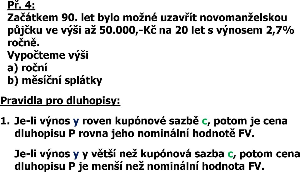 Vypočteme výši a) ročí b) měsíčí splátky Pravidla pro dluhopisy: 1.