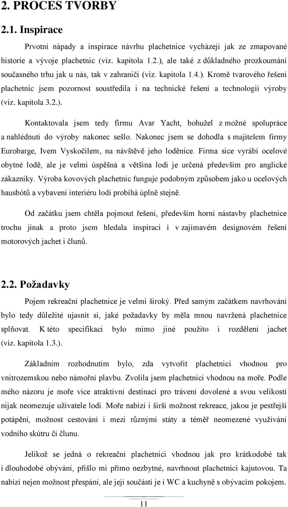 Nakonec jsem se dohodla s majitelem firmy Eurobarge, Ivem Vyskočilem, na návštěvě jeho loděnice.