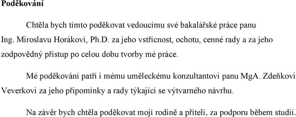 Mé poděkování patří i mému uměleckému konzultantovi panu MgA.