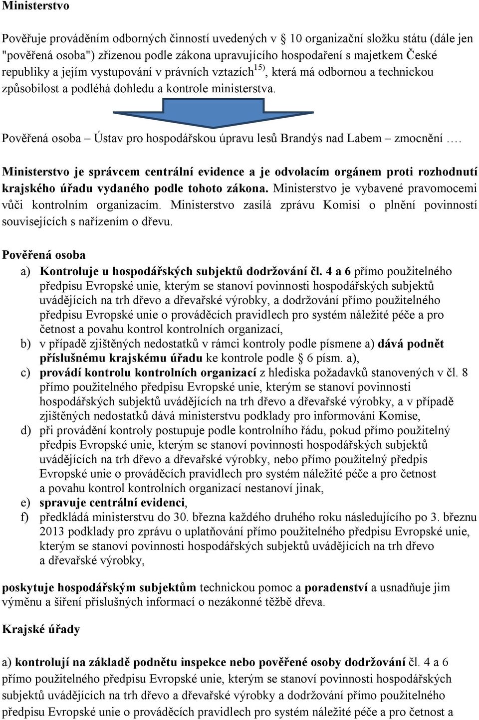 Pověřená osoba Ústav pro hospodářskou úpravu lesů Brandýs nad Labem zmocnění.