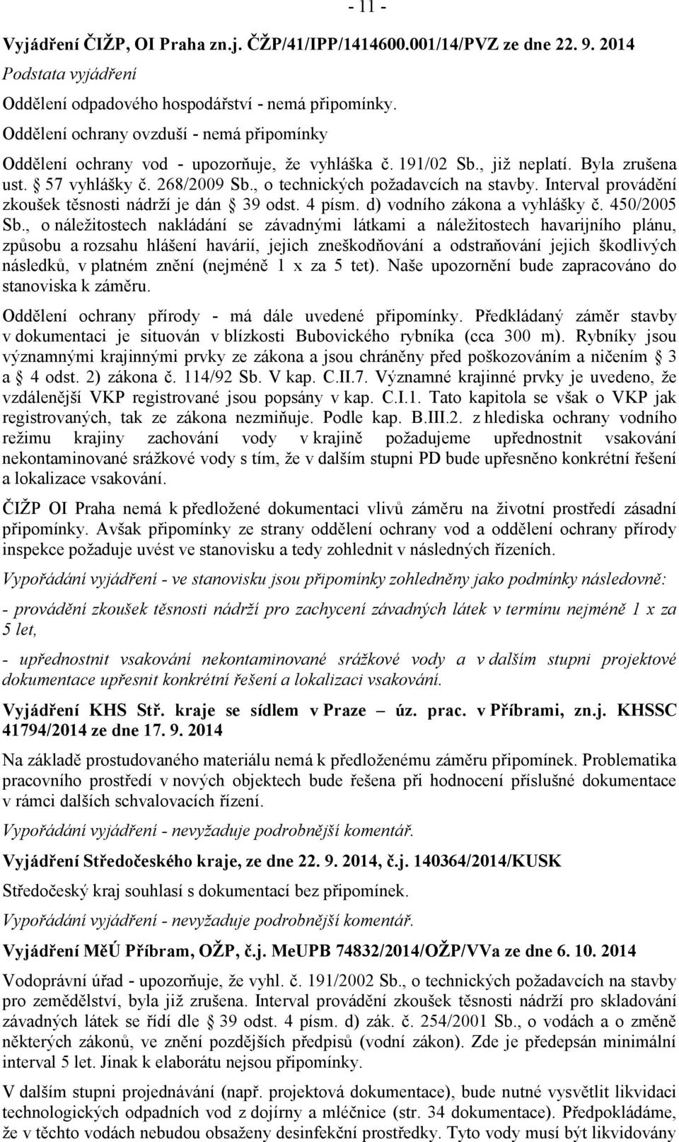 , o technických poţadavcích na stavby. Interval provádění zkoušek těsnosti nádrţí je dán 39 odst. 4 písm. d) vodního zákona a vyhlášky č. 450/2005 Sb.