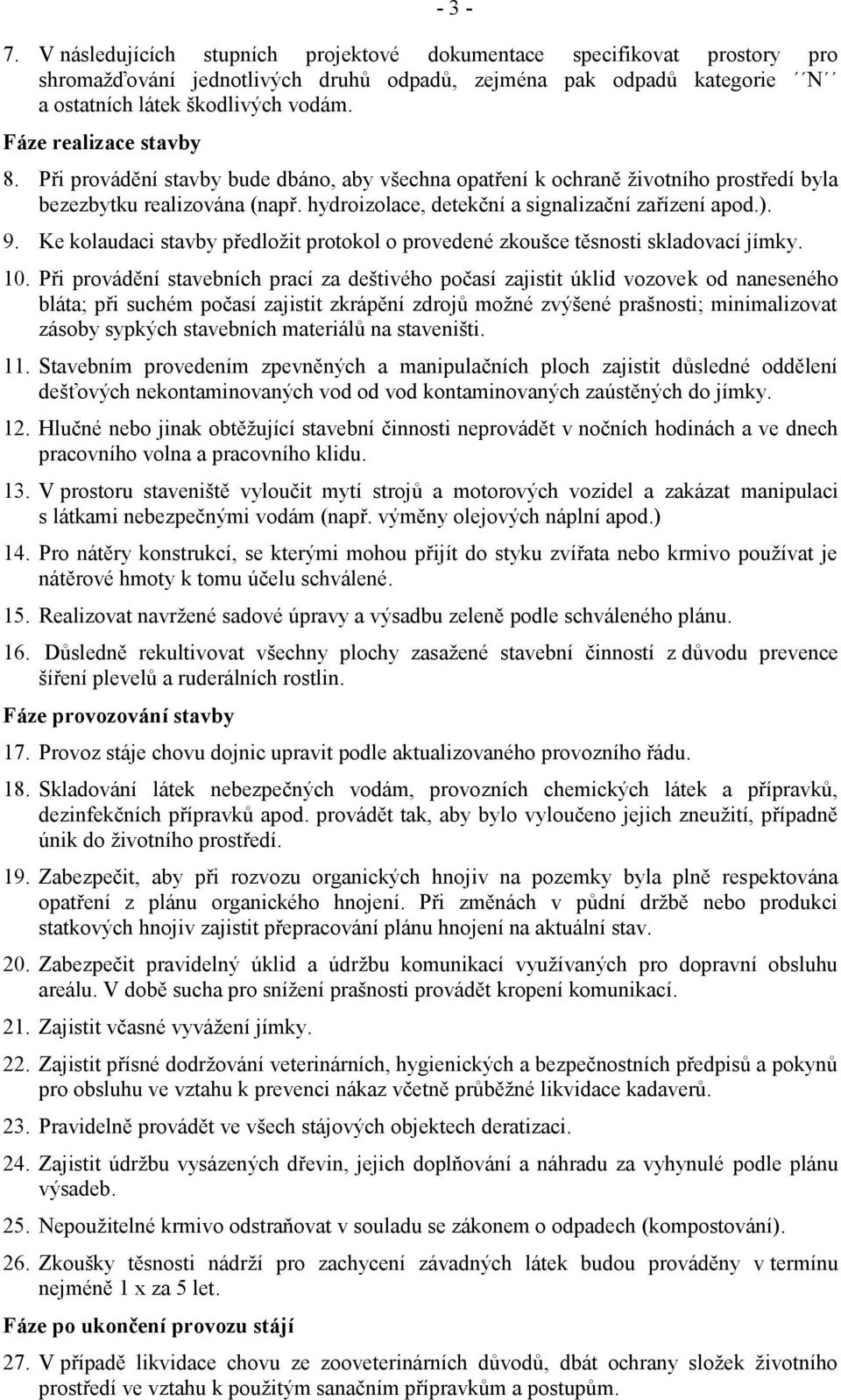 9. Ke kolaudaci stavby předloţit protokol o provedené zkoušce těsnosti skladovací jímky. 10.