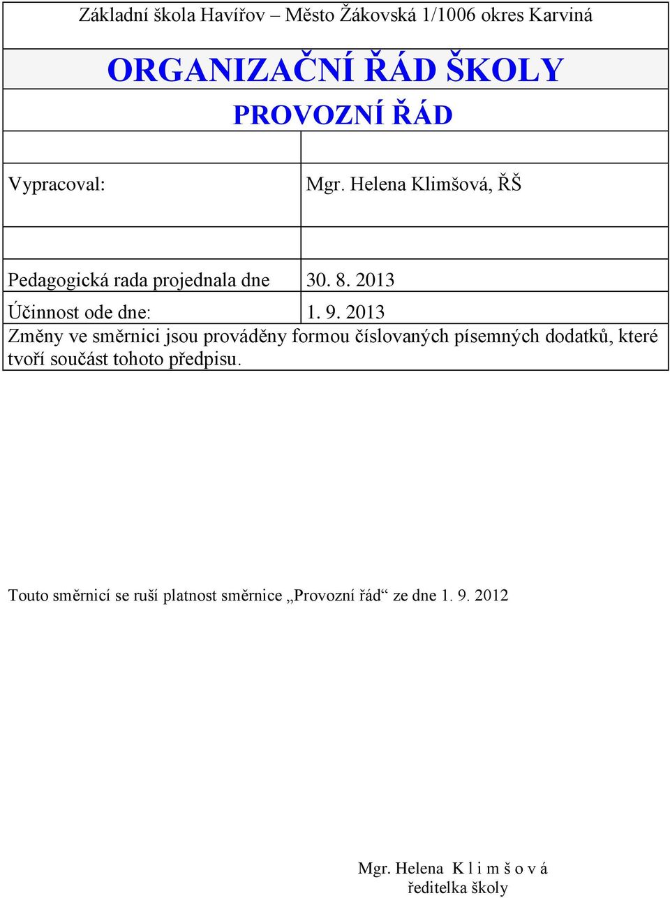 2013 Změny ve směrnici jsou prováděny formou číslovaných písemných dodatků, které tvoří součást tohoto