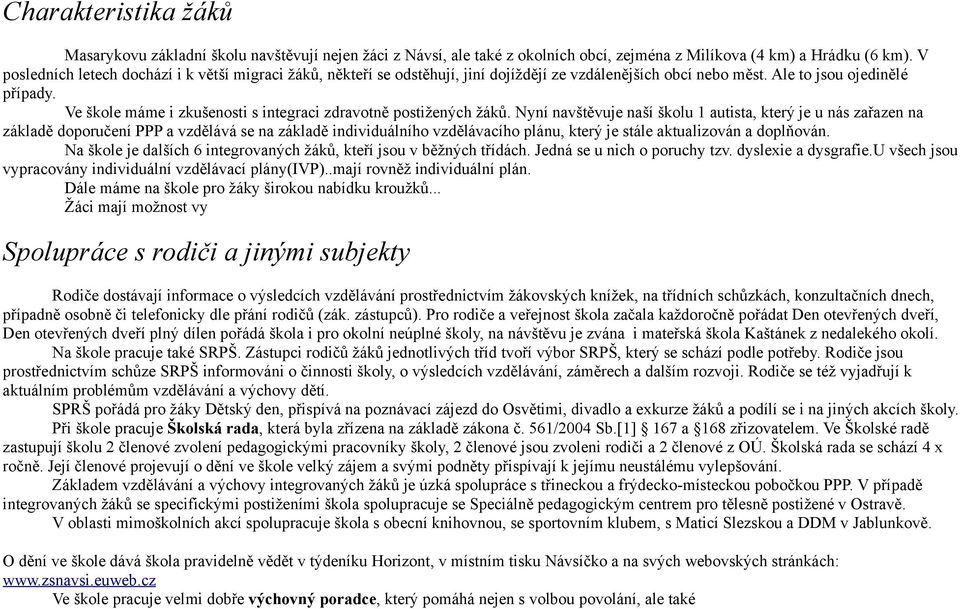 Ve škole máme i zkušenosti s integraci zdravotně postižených žáků.