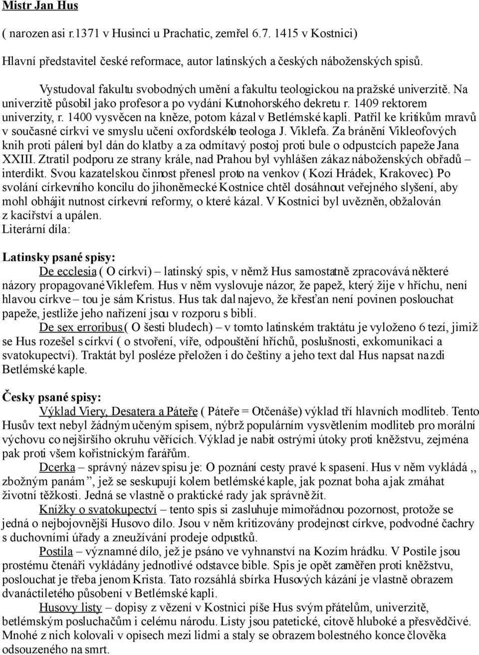 1400 vysvěcen na kněze, potom kázal v Betlémské kapli. Patřil ke kritikům mravů v současné církvi ve smyslu učení oxfordského teologa J. Viklefa.