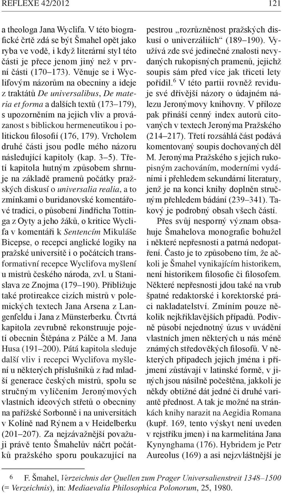 politickou filosofií (176, 179). Vrcholem druhé části jsou podle mého názoru následující kapitoly (kap. 3 5).