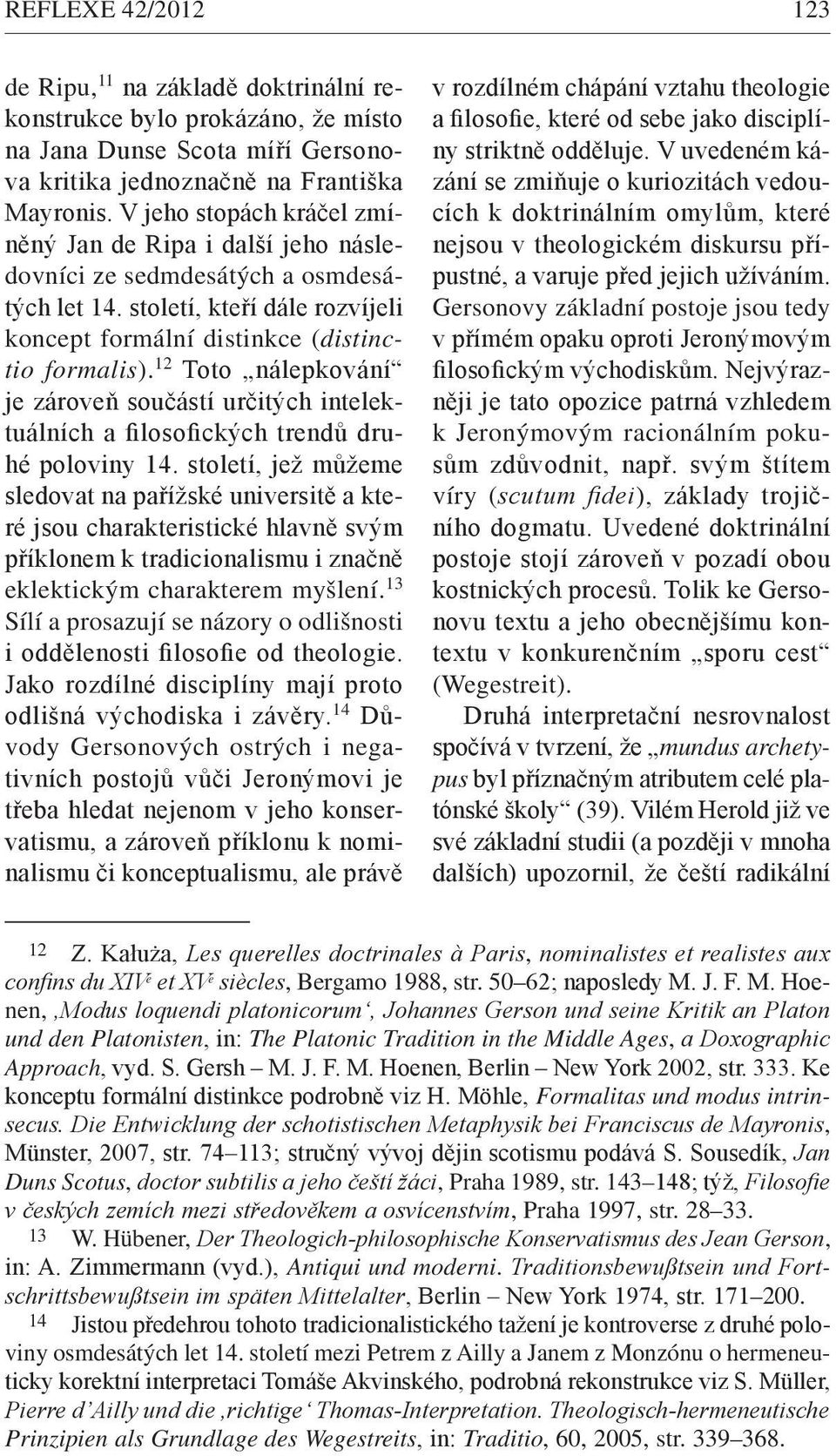 12 Toto nálepkování je zároveň součástí určitých intelektuálních a filosofických trendů druhé poloviny 14.