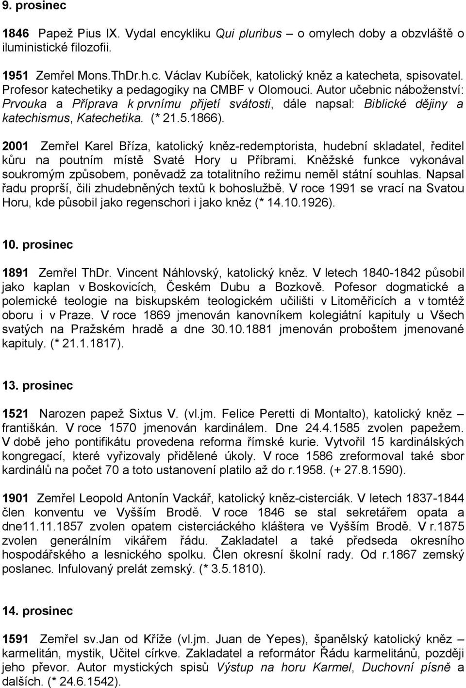 2001 Zemřel Karel Bříza, katolický kněz-redemptorista, hudební skladatel, ředitel kůru na poutním místě Svaté Hory u Příbrami.