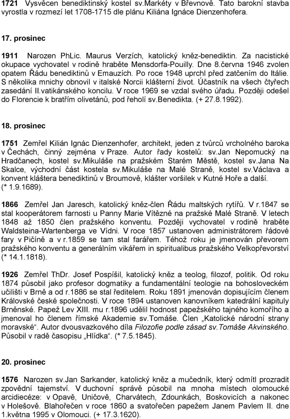 Po roce 1948 uprchl před zatčením do Itálie. S několika mnichy obnovil v italské Norcii klášterní život. Účastník na všech čtyřech zasedání II.vatikánského koncilu. V roce 1969 se vzdal svého úřadu.