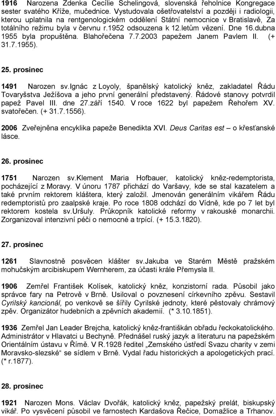 Dne 16.dubna 1955 byla propuštěna. Blahořečena 7.7.2003 papežem Janem Pavlem II. (+ 31.7.1955). 25. prosinec 1491 Narozen sv.