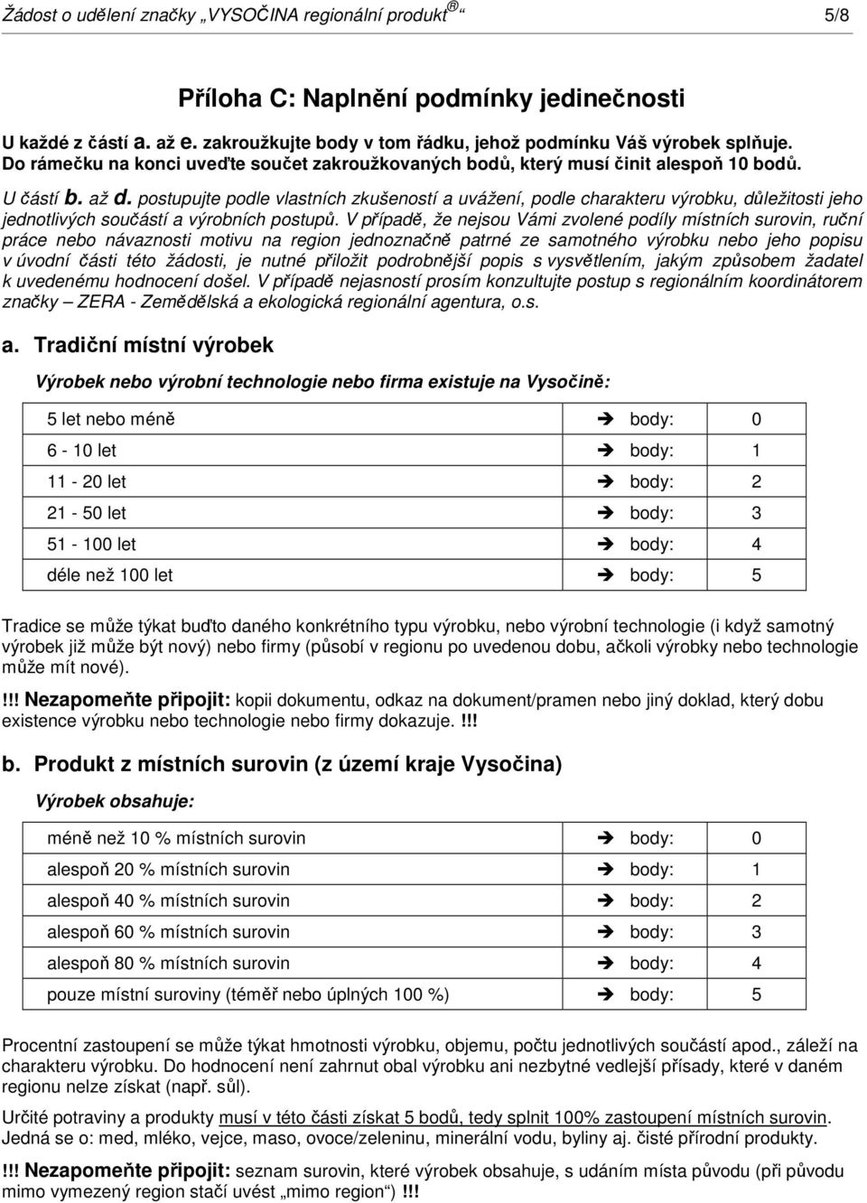 postupujte podle vlastních zkušeností a uvážení, podle charakteru výrobku, důležitosti jeho jednotlivých součástí a výrobních postupů.
