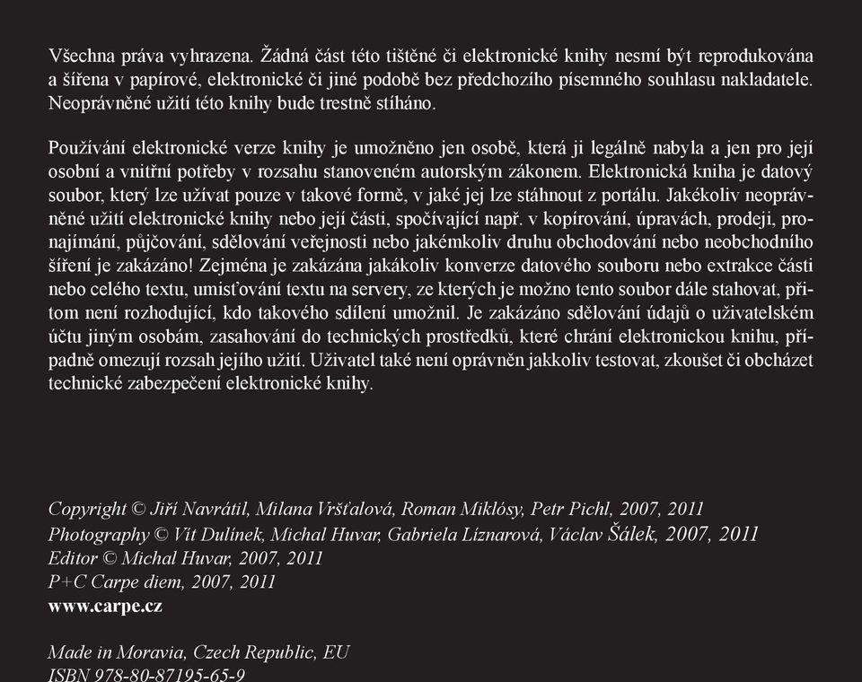 Používání elektronické verze knihy je umožněno jen osobě, která ji legálně nabyla a jen pro její osobní a vnitřní potřeby v rozsahu stanoveném autorským zákonem.