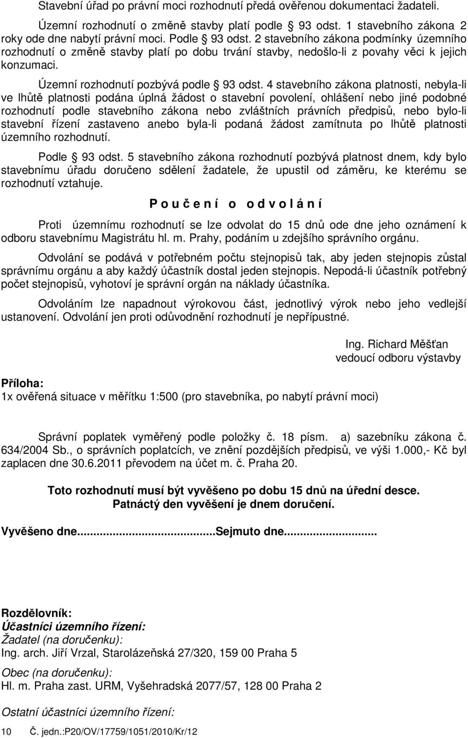 4 stavebního zákona platnosti, nebyla-li ve lhůtě platnosti podána úplná žádost o stavební povolení, ohlášení nebo jiné podobné rozhodnutí podle stavebního zákona nebo zvláštních právních předpisů,