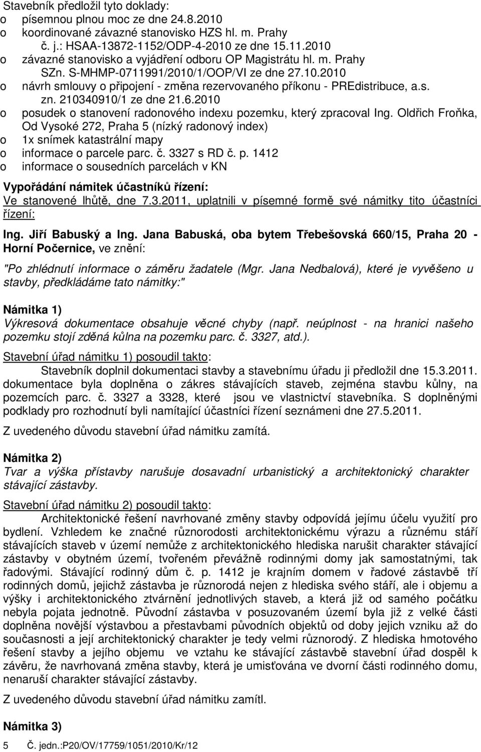 s. zn. 210340910/1 ze dne 21.6.2010 o posudek o stanovení radonového indexu pozemku, který zpracoval Ing.