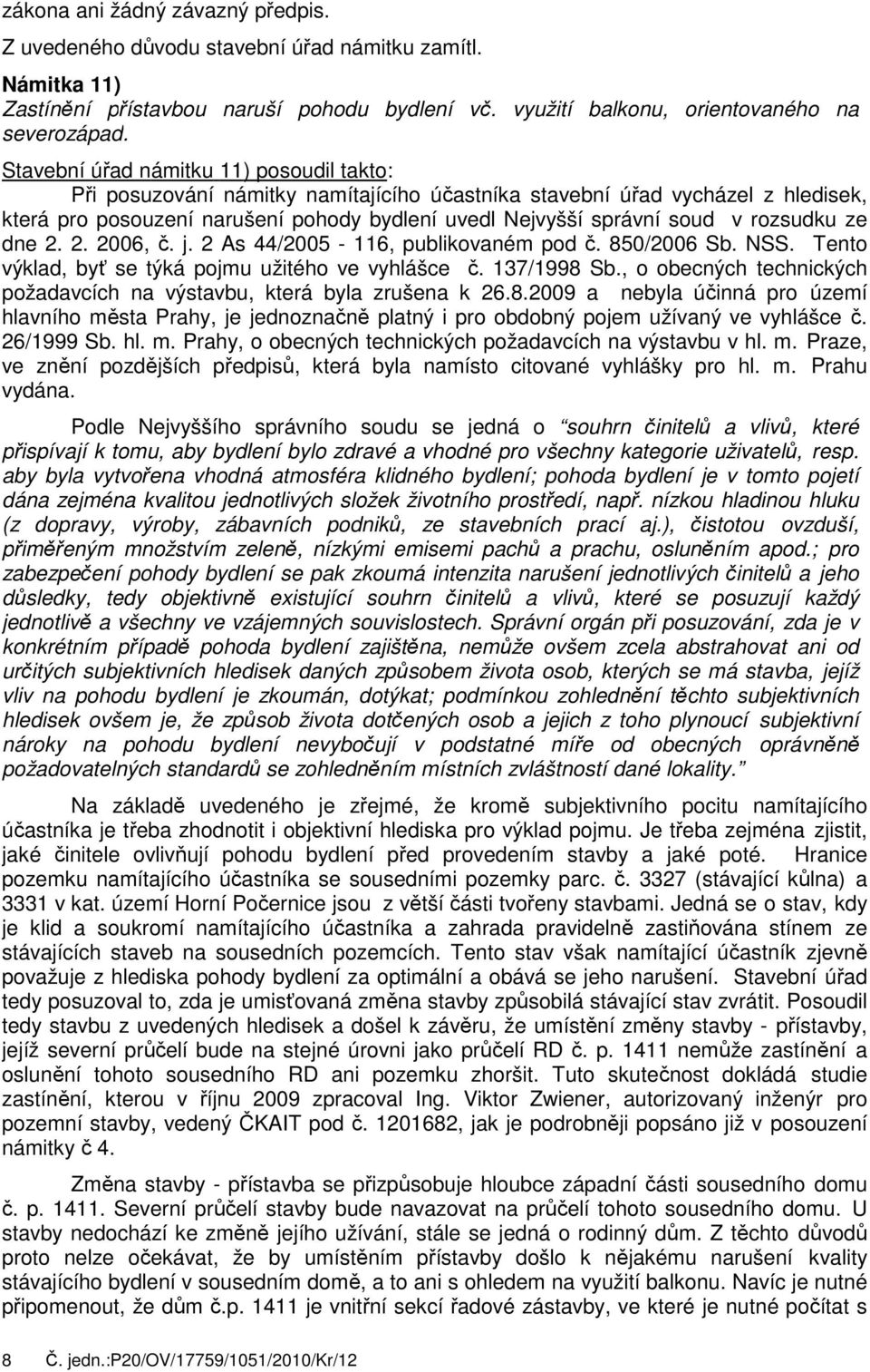 rozsudku ze dne 2. 2. 2006, č. j. 2 As 44/2005-116, publikovaném pod č. 850/2006 Sb. NSS. Tento výklad, byť se týká pojmu užitého ve vyhlášce č. 137/1998 Sb.