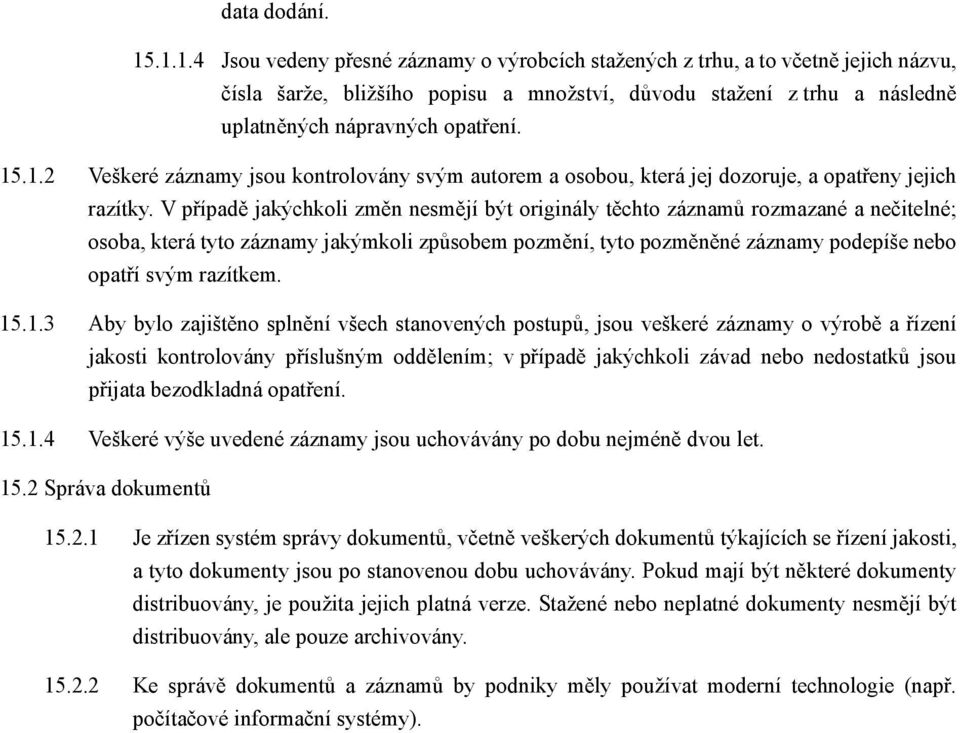 1.2 Veškeré záznamy jsou kontrolovány svým autorem a osobou, která jej dozoruje, a opatřeny jejich razítky.