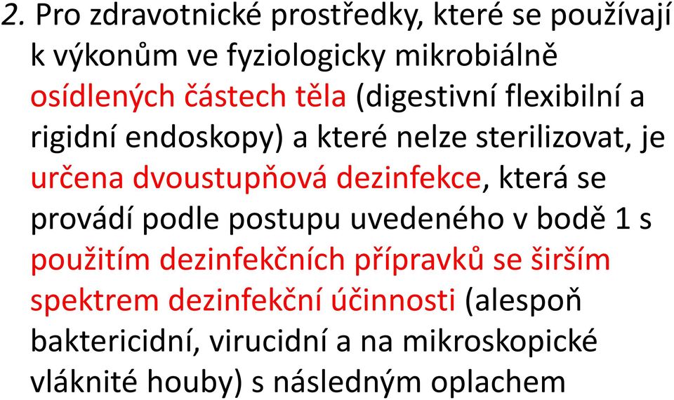 dezinfekce, která se provádí podle postupu uvedeného v bodě 1 s použitím dezinfekčních přípravků se širším